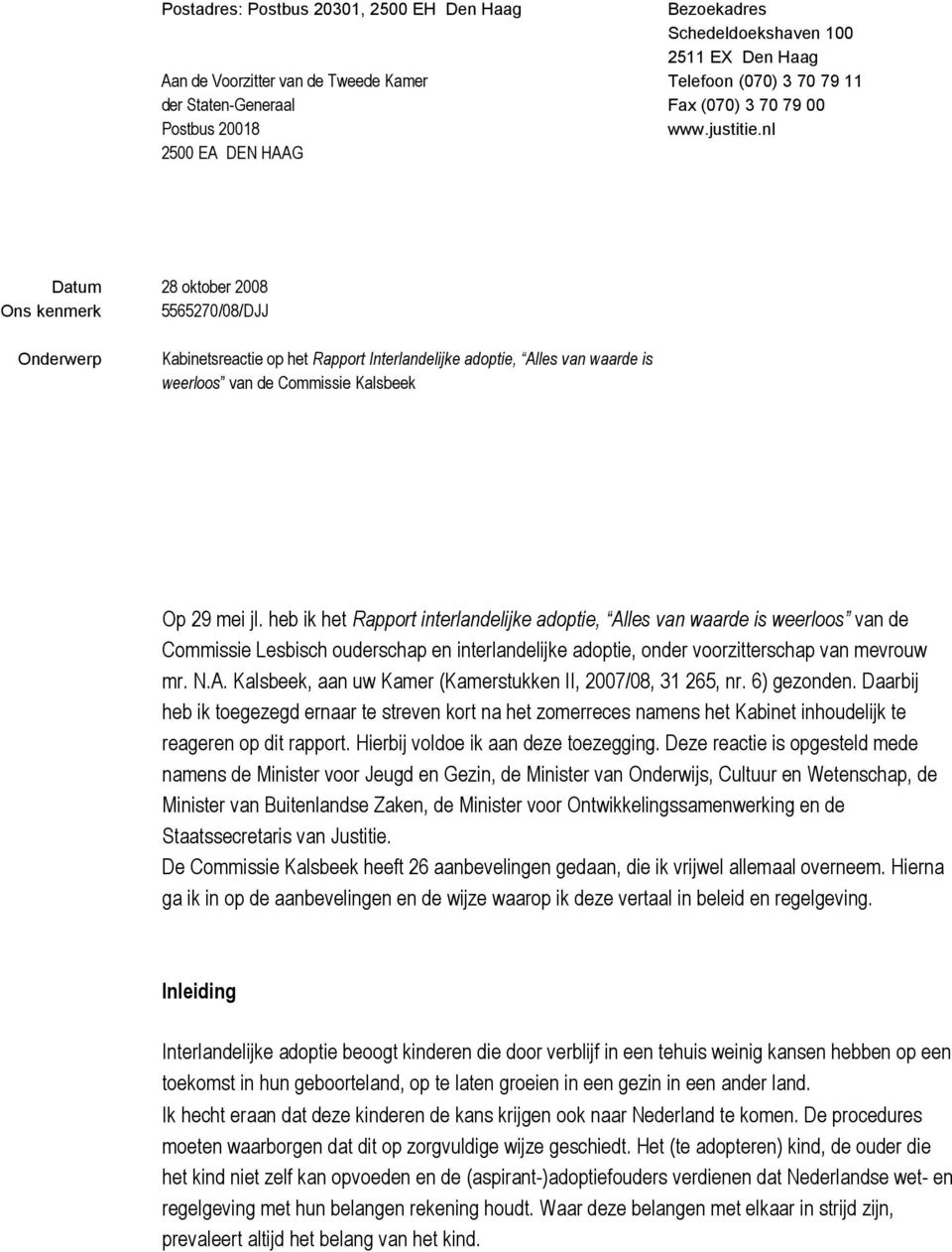 nl Datum 28 oktober 2008 Ons kenmerk 5565270/08/DJJ Onderwerp Kabinetsreactie op het Rapport Interlandelijke adoptie, Alles van waarde is weerloos van de Commissie Kalsbeek Op 29 mei jl.