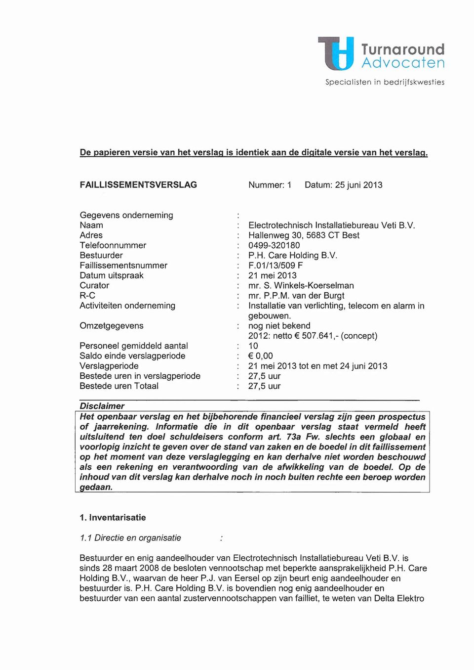 Personeel gemiddeld aantal Saldo einde verslagperiode Verslag periode Bestede uren in verslagperiode Bestede uren Totaal Electrotechnisch Installatiebureau Veti B.V. Hallenweg 30, 5683 CT Best 0499-320180 P.