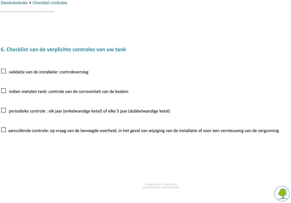 tank: controle van de corrosiviteit van de bodem periodieke controle : elk jaar (enkelwandige ketel) of elke 5