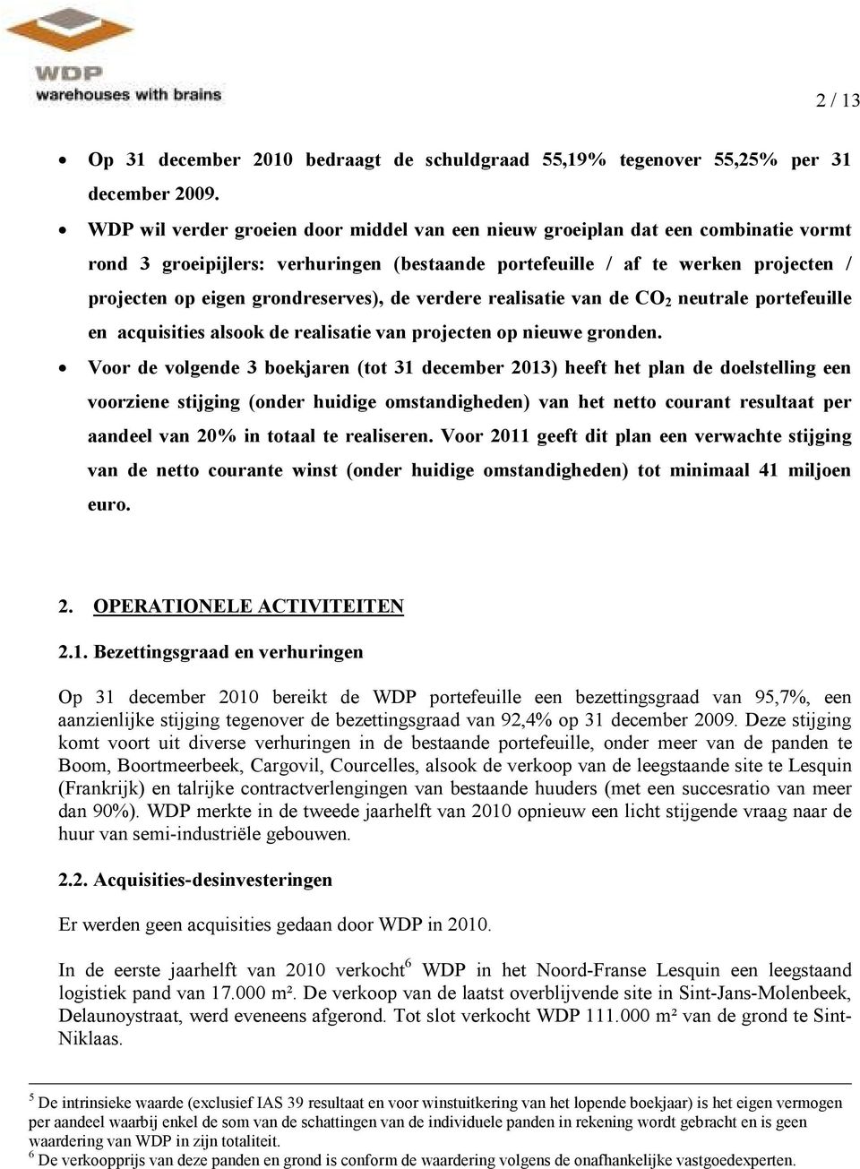 grondreserves), de verdere realisatie van de CO 2 neutrale portefeuille en acquisities alsook de realisatie van projecten op nieuwe gronden.