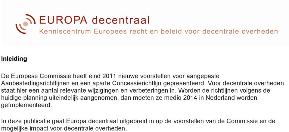 Worden de richtlijnen volgens de huidige planning uiteindelijk aangenomen, dan moeten ze medio 2014 in Nederland worden