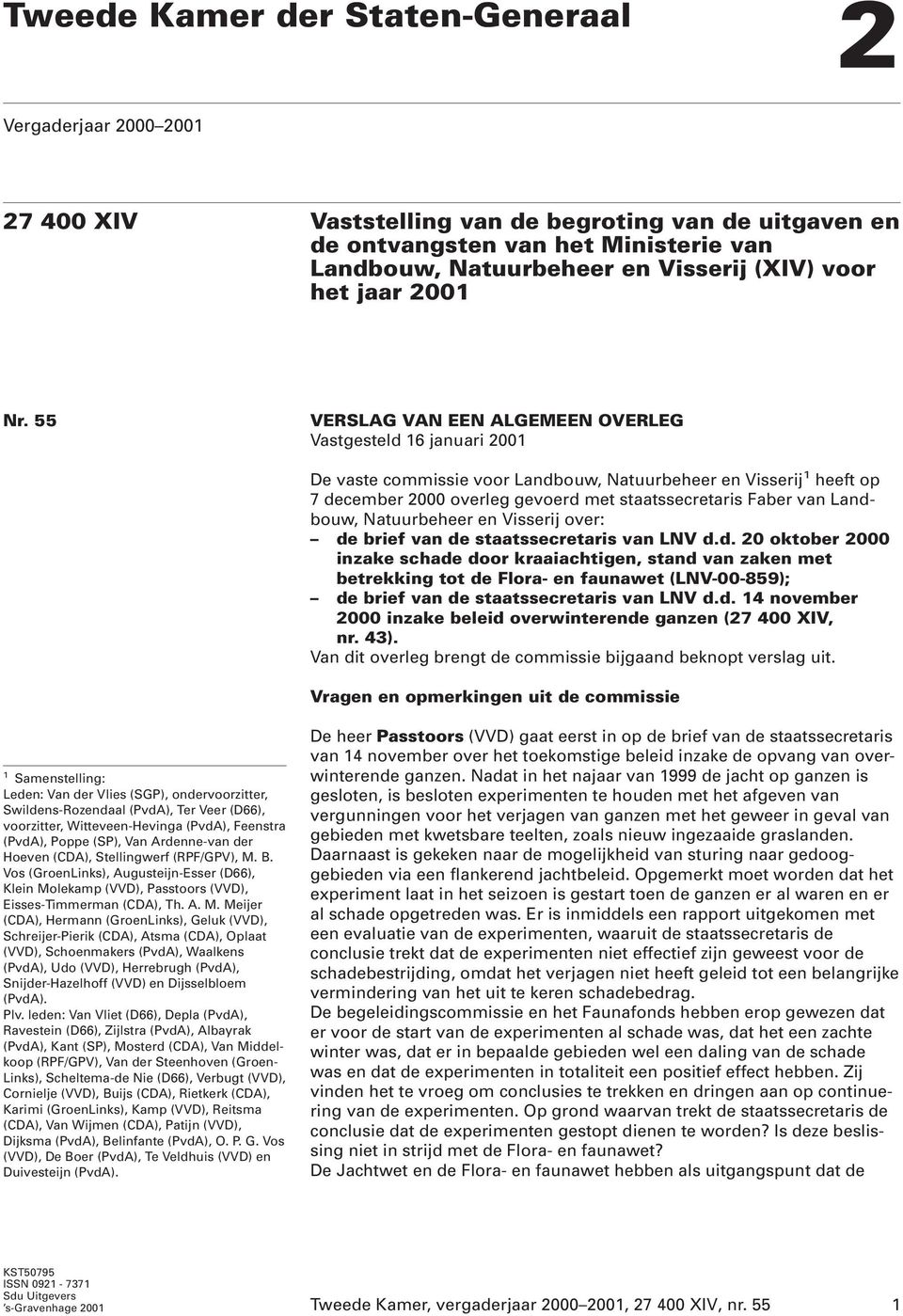 55 VERSLAG VAN EEN ALGEMEEN OVERLEG Vastgesteld 16 januari 2001 De vaste commissie voor Landbouw, Natuurbeheer en Visserij 1 heeft op 7 december 2000 overleg gevoerd met staatssecretaris Faber van