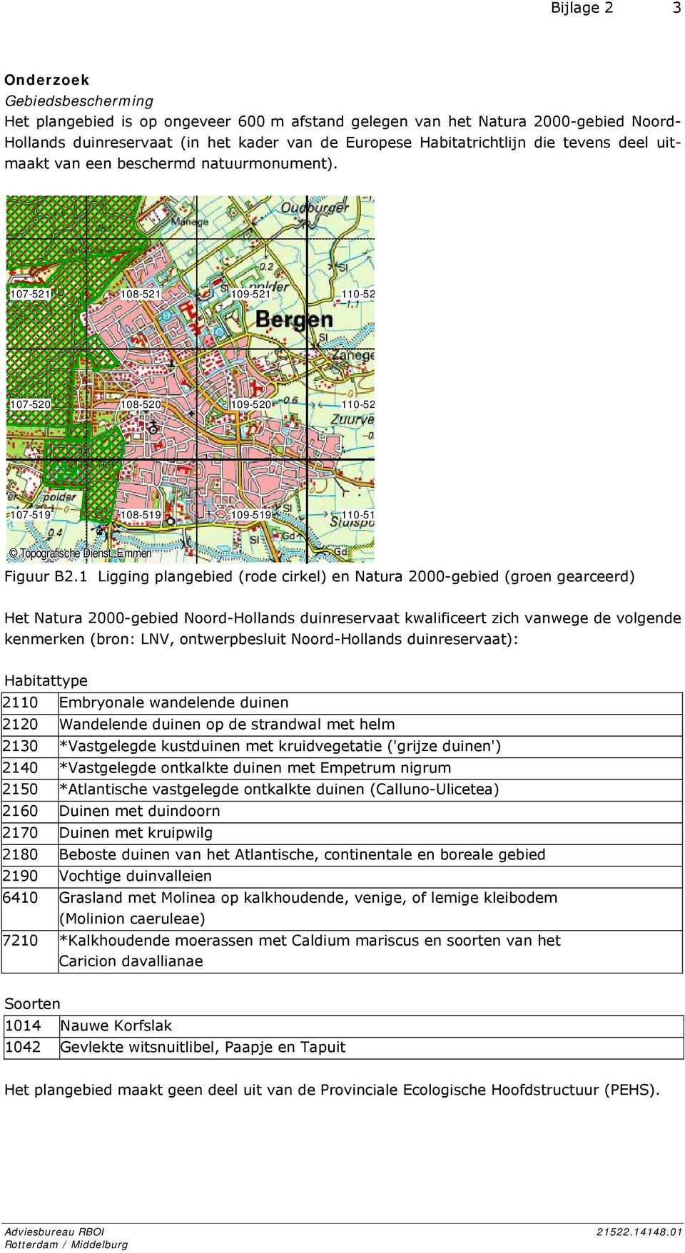 1 Ligging plangebied (rode cirkel) en Natura 2000-gebied (groen gearceerd) Het Natura 2000-gebied Noord-Hollands duinreservaat kwalificeert zich vanwege de volgende kenmerken (bron: LNV,