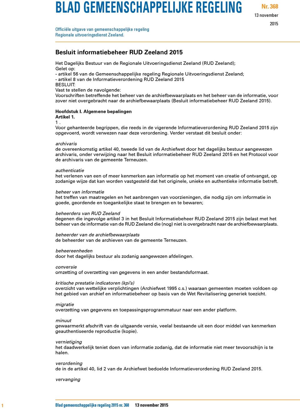 regeling Regionale Uitvoeringsdienst Zeeland; - artikel 8 van de Informatieverordening RUD Zeeland 2015 BESLUIT: Vast te stellen de navolgende: Voorschriften betreffende het beheer van de