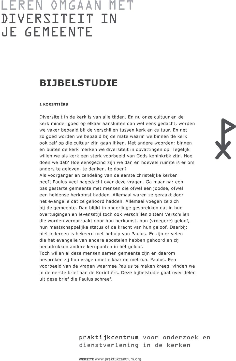 En net zo goed worden we bepaald bij de mate waarin we binnen de kerk ook zelf op die cultuur zijn gaan lijken. Met andere woorden: binnen en buiten de kerk merken we diversiteit in opvattingen op.