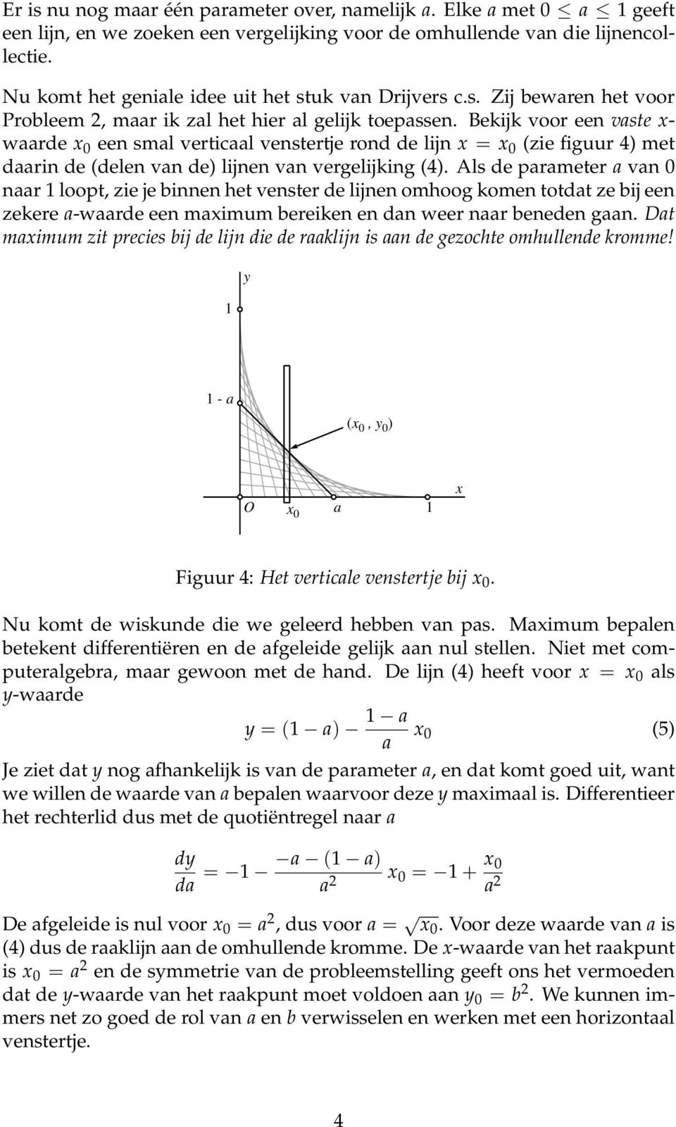 Bekijk voor een vaste x- waarde x 0 een smal verticaal venstertje rond de lijn x = x 0 (zie figuur 4) met daarin de (delen van de) lijnen van vergelijking (4).