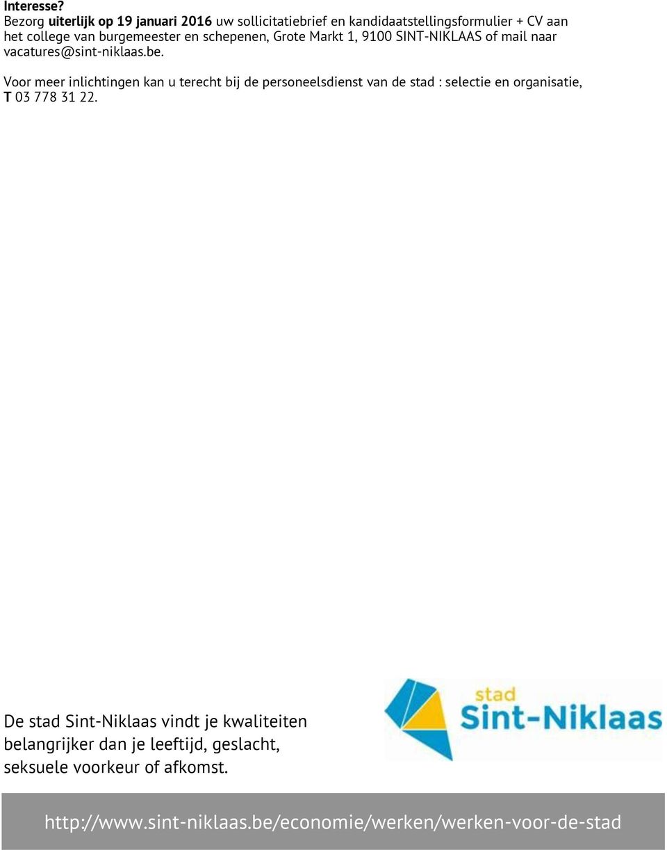 schepenen, Grote Markt 1, 9100 SINT-NIKLAAS of mail naar vacatures@sint-niklaas.be.