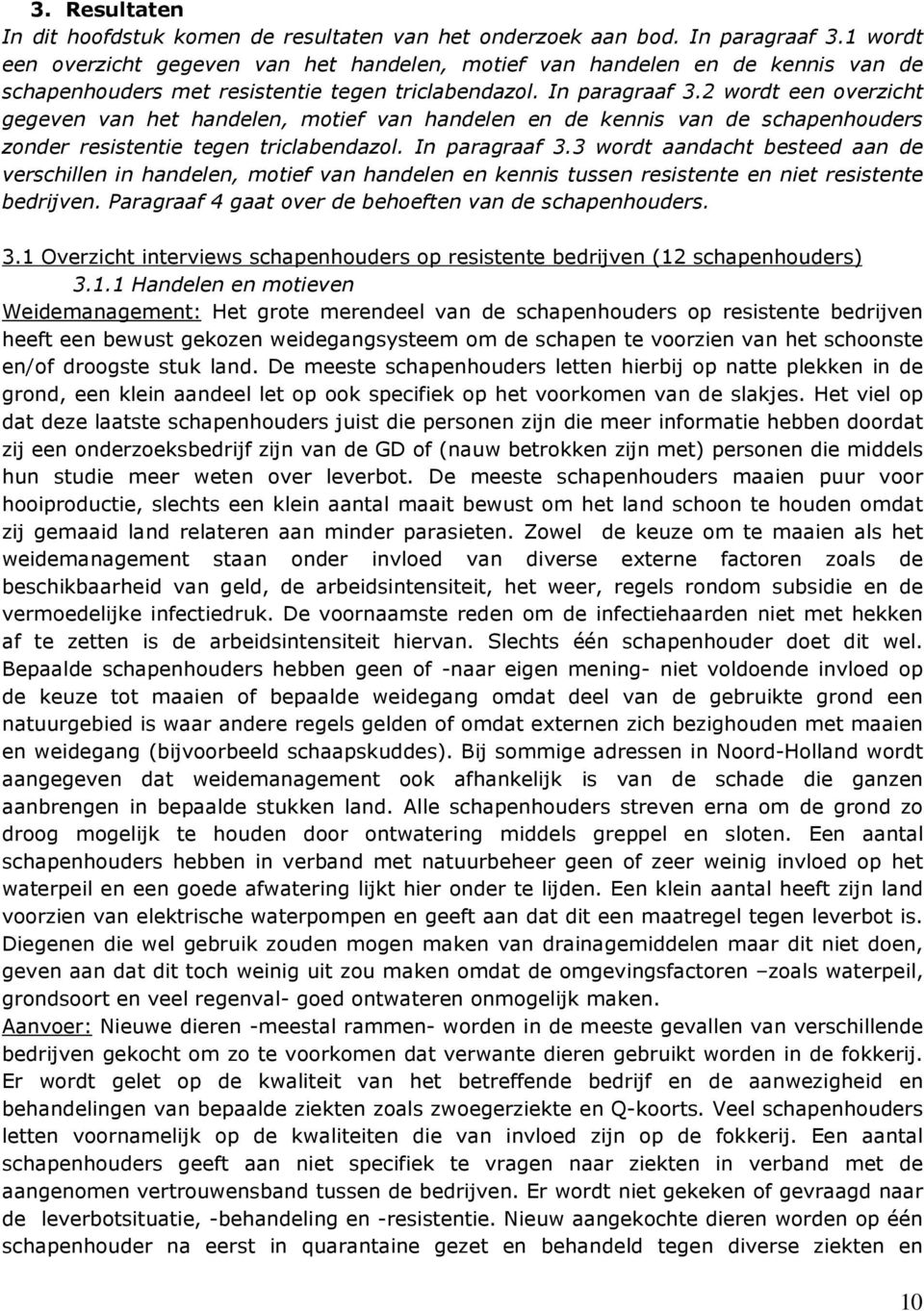 2 wordt een overzicht gegeven van het handelen, motief van handelen en de kennis van de schapenhouders zonder resistentie tegen triclabendazol. In paragraaf 3.