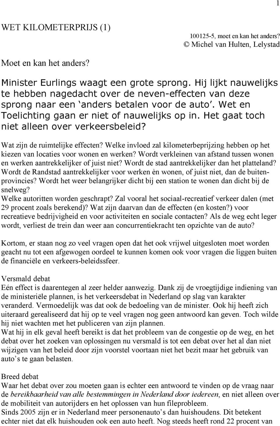 Het gaat toch niet alleen over verkeersbeleid? Wat zijn de ruimtelijke effecten? Welke invloed zal kilometerbeprijzing hebben op het kiezen van locaties voor wonen en werken?