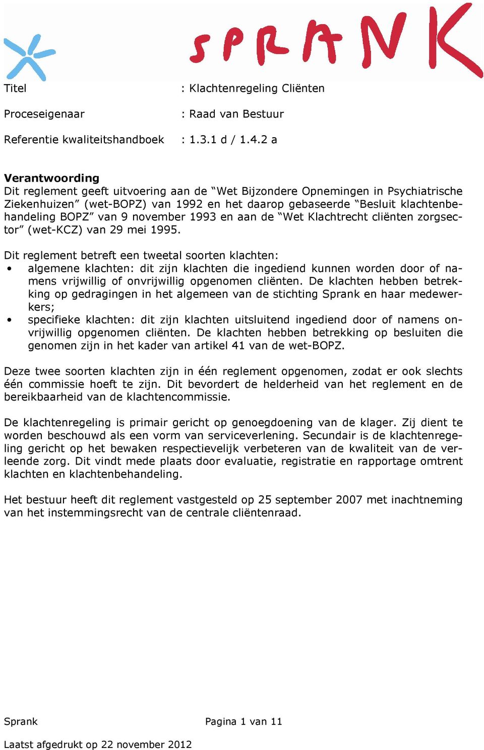 november 1993 en aan de Wet Klachtrecht cliënten zorgsector (wet-kcz) van 29 mei 1995.