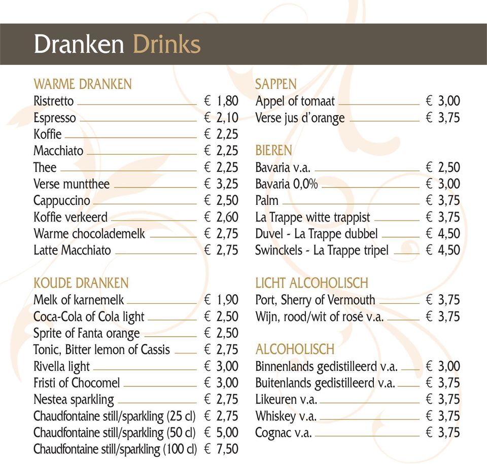 Chaudfontaine still/sparkling (25 cl) 2,75 Chaudfontaine still/sparkling (50 cl) 5,00 Chaudfontaine still/sparkling (100 cl) 7,50 SAPPEN Appel of tomaat 3,00 Verse jus d orange 3,75 BIEREN Bavaria v.