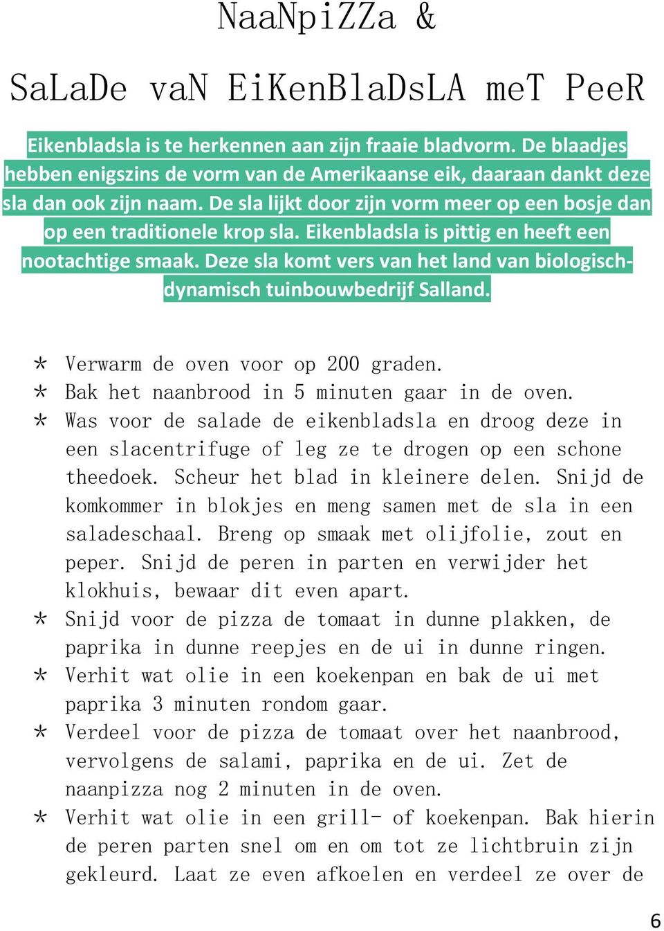 Eikenbladsla is pittig en heeft een nootachtige smaak. Deze sla komt vers van het land van biologischdynamisch tuinbouwbedrijf Salland. * Verwarm de oven voor op 200 graden.