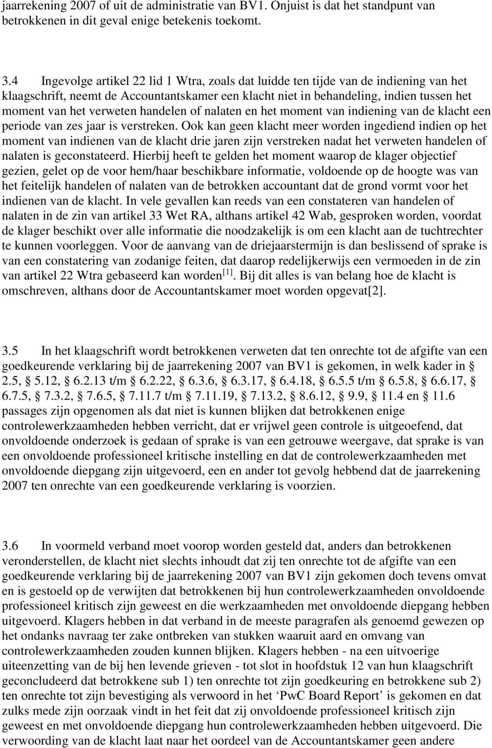 verweten handelen of nalaten en het moment van indiening van de klacht een periode van zes jaar is verstreken.