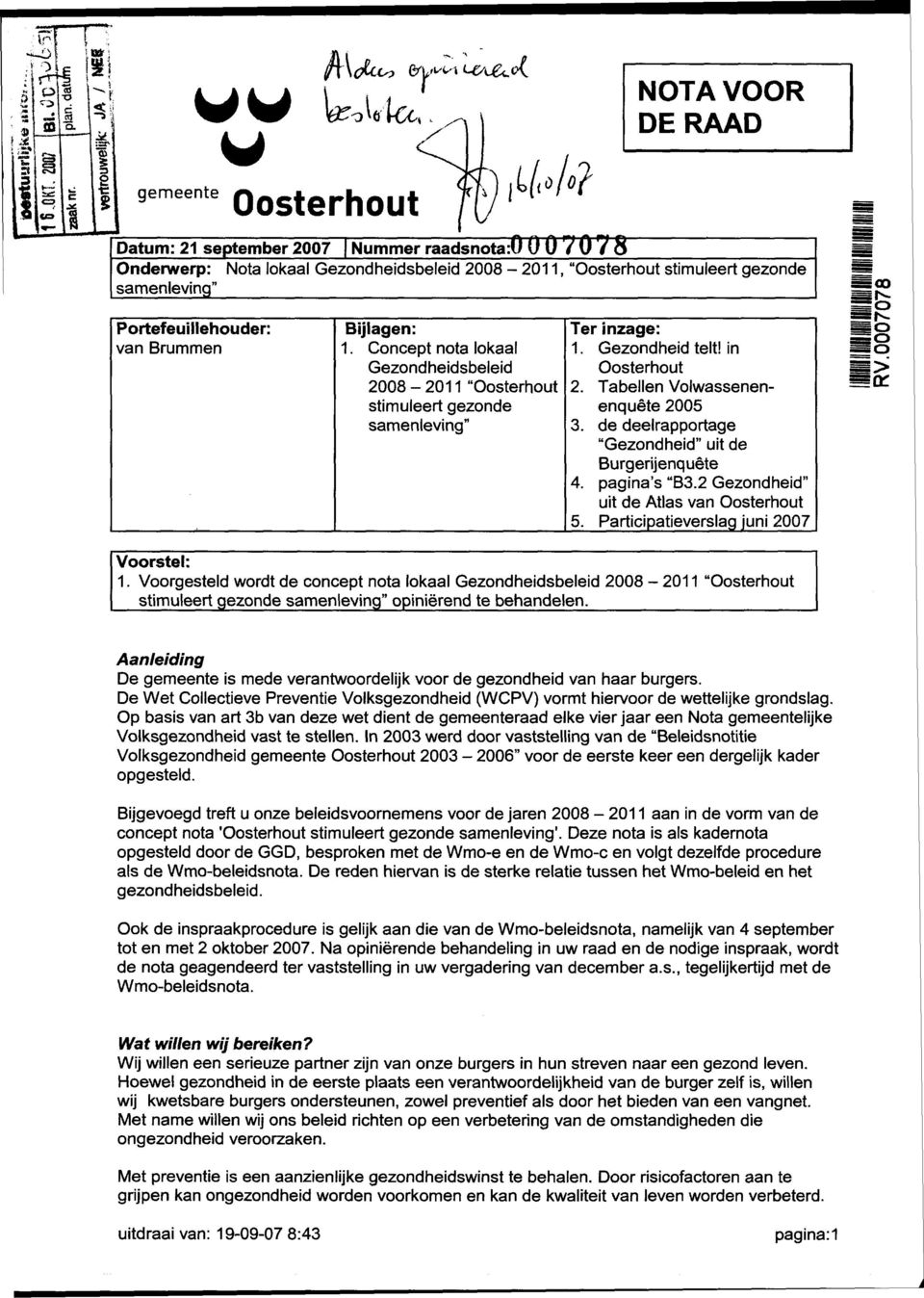 de deelrapportage "Gezondheid" uit de Burgerijenquête 4. pagina's "B3.2 Gezondheid" uit de Atlas van Oosterhout 5. Participatieverslag juni 2007 O i Voorstel: 1.