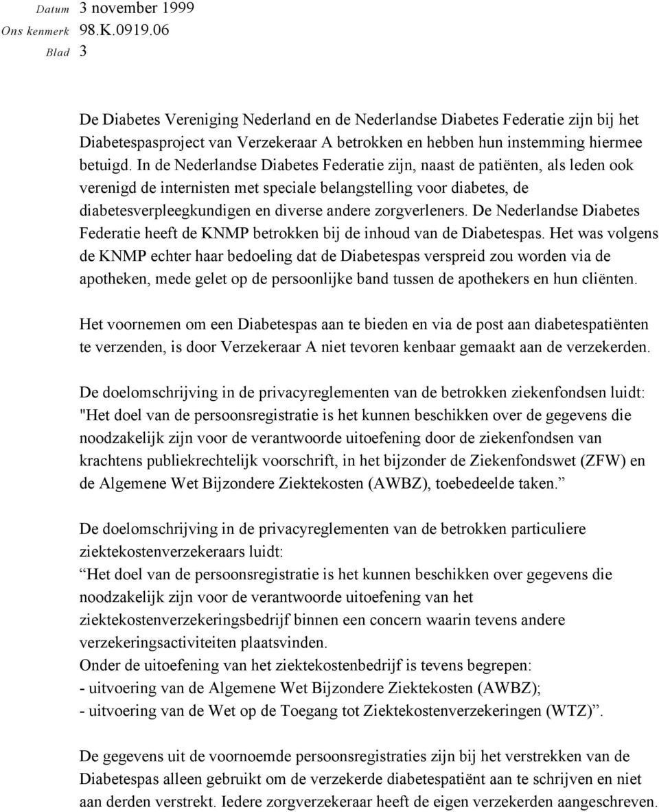 zorgverleners. De Nederlandse Diabetes Federatie heeft de KNMP betrokken bij de inhoud van de Diabetespas.