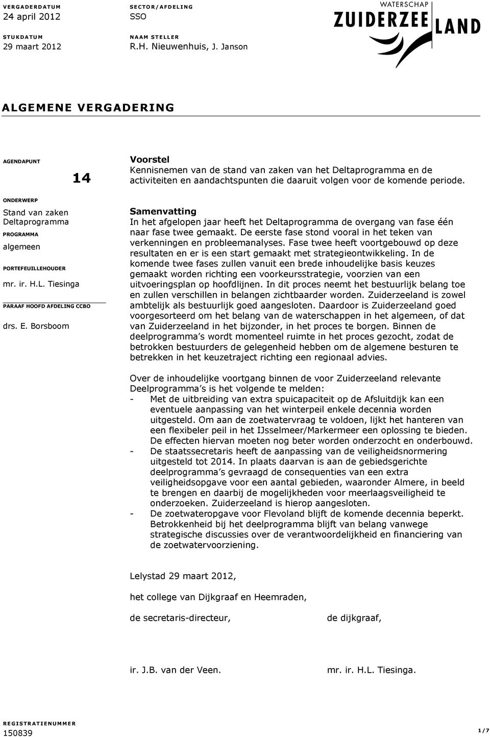 ONDERWERP Stand van zaken Deltaprogramma PROGRAMMA algemeen PORTEFEUILLEHOUDER mr. ir. H.L. Tiesinga PARAAF HOOFD AFDELING CCBO drs. E.