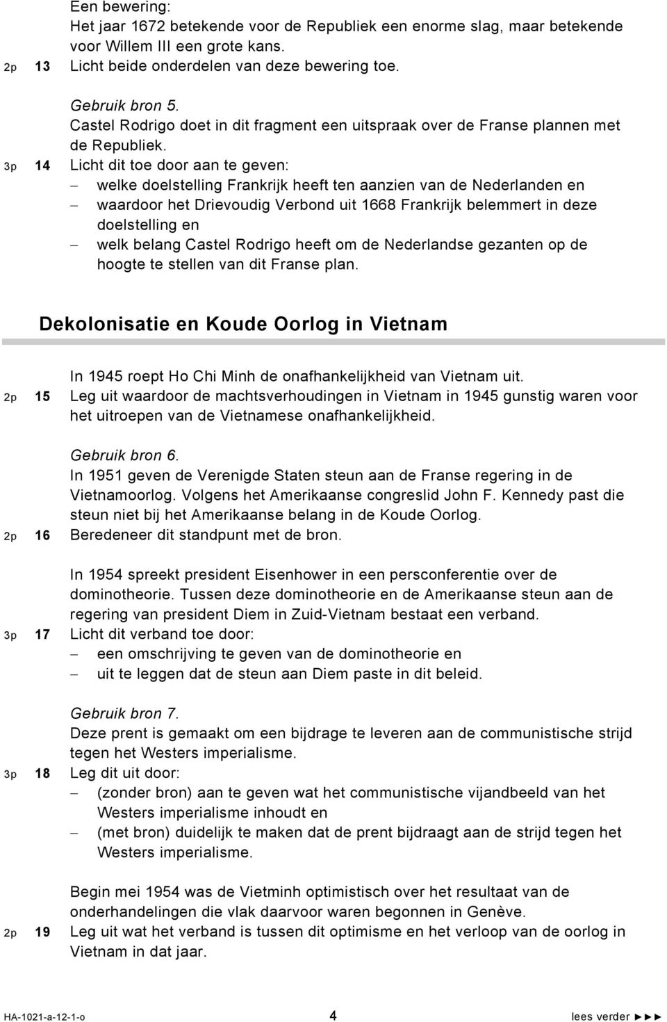 3p 14 Licht dit toe door aan te geven: welke doelstelling Frankrijk heeft ten aanzien van de Nederlanden en waardoor het Drievoudig Verbond uit 1668 Frankrijk belemmert in deze doelstelling en welk