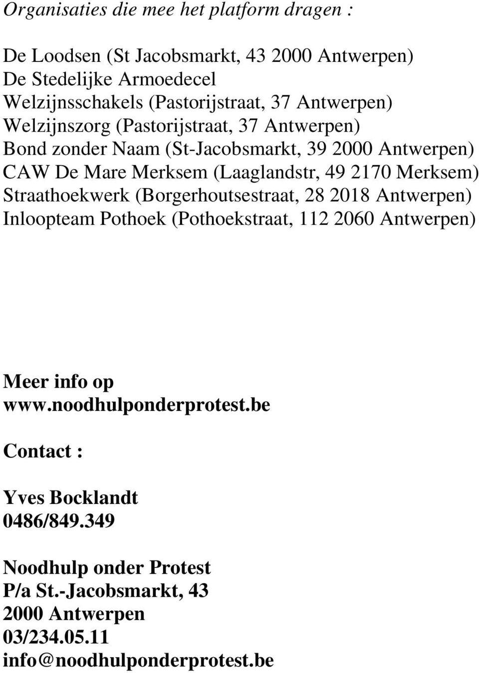 2170 Merksem) Straathoekwerk (Borgerhoutsestraat, 28 2018 Antwerpen) Inloopteam Pothoek (Pothoekstraat, 112 2060 Antwerpen) Meer info op www.