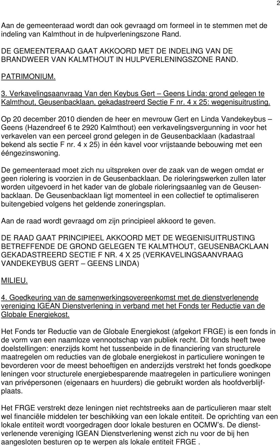 Verkavelingsaanvraag Van den Keybus Gert Geens Linda: grond gelegen te Kalmthout, Geusenbacklaan, gekadastreerd Sectie F nr. 4 x 25: wegenisuitrusting.