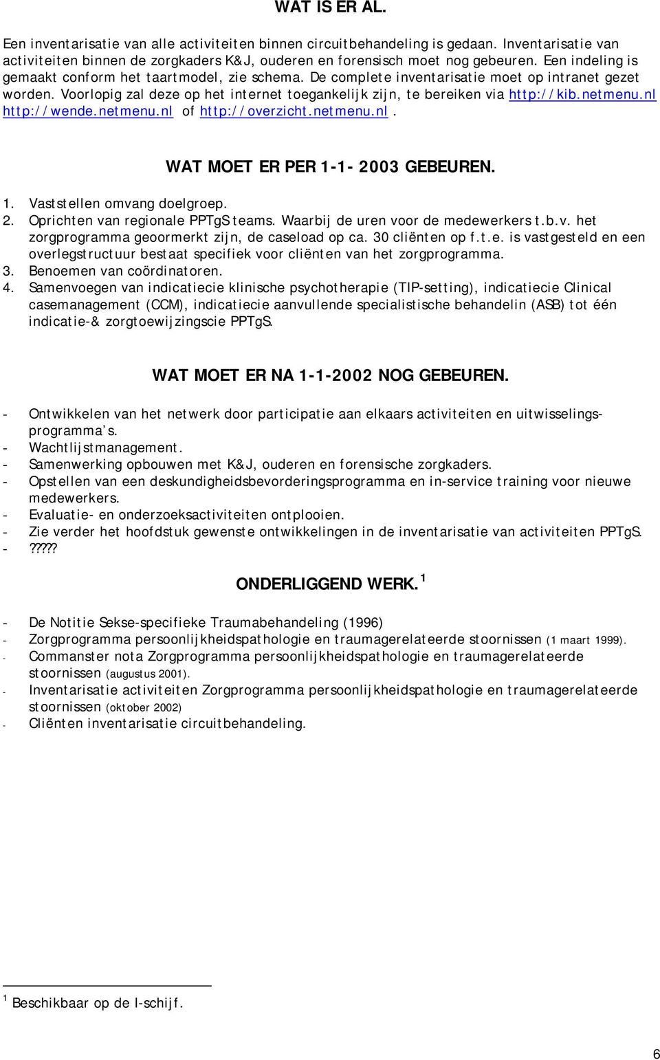 netmenu.nl http://wende.netmenu.nl of http://overzicht.netmenu.nl. WAT MOET ER PER 1-1- 2003 GEBEUREN. 1. Vaststellen omvang doelgroep. 2. Oprichten van regionale PPTgS teams.