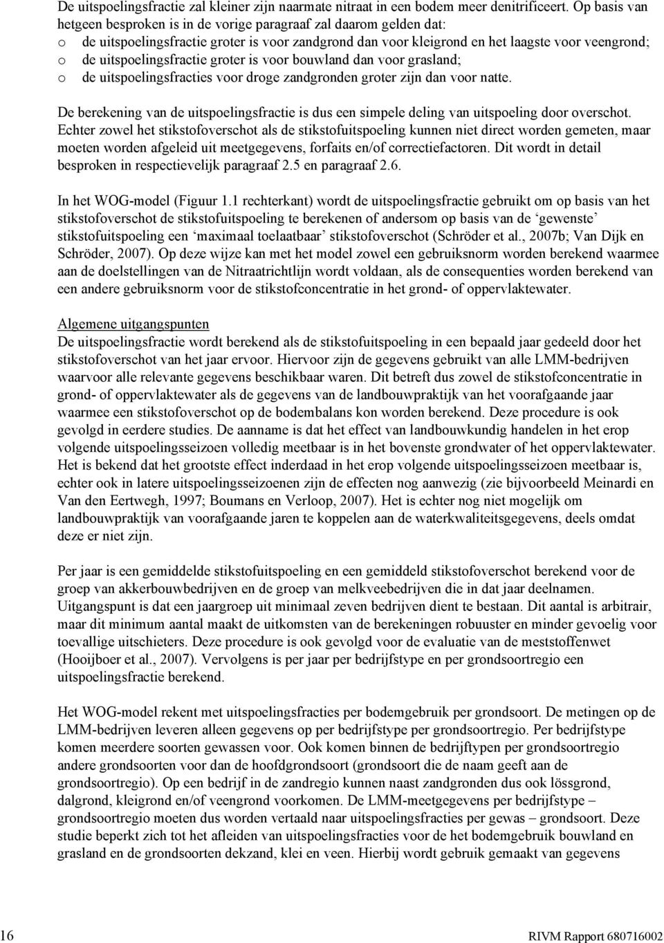 uitspoelingsfractie groter is voor bouwland dan voor grasland; o de uitspoelingsfracties voor droge zandgronden groter zijn dan voor natte.