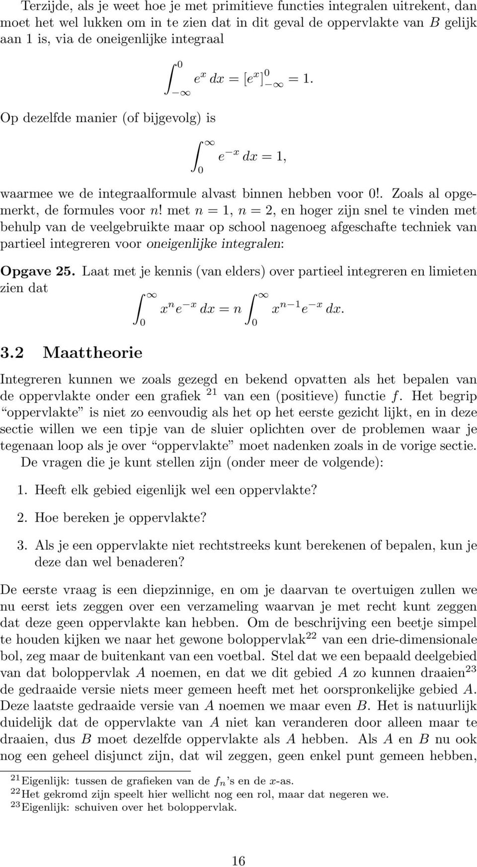 met n = 1, n =, en hoger zijn snel te vinden met behulp vn de veelgebruikte mr op school ngenoeg fgeschfte techniek vn prtieel integreren voor oneigenlijke integrlen: Opgve 5.