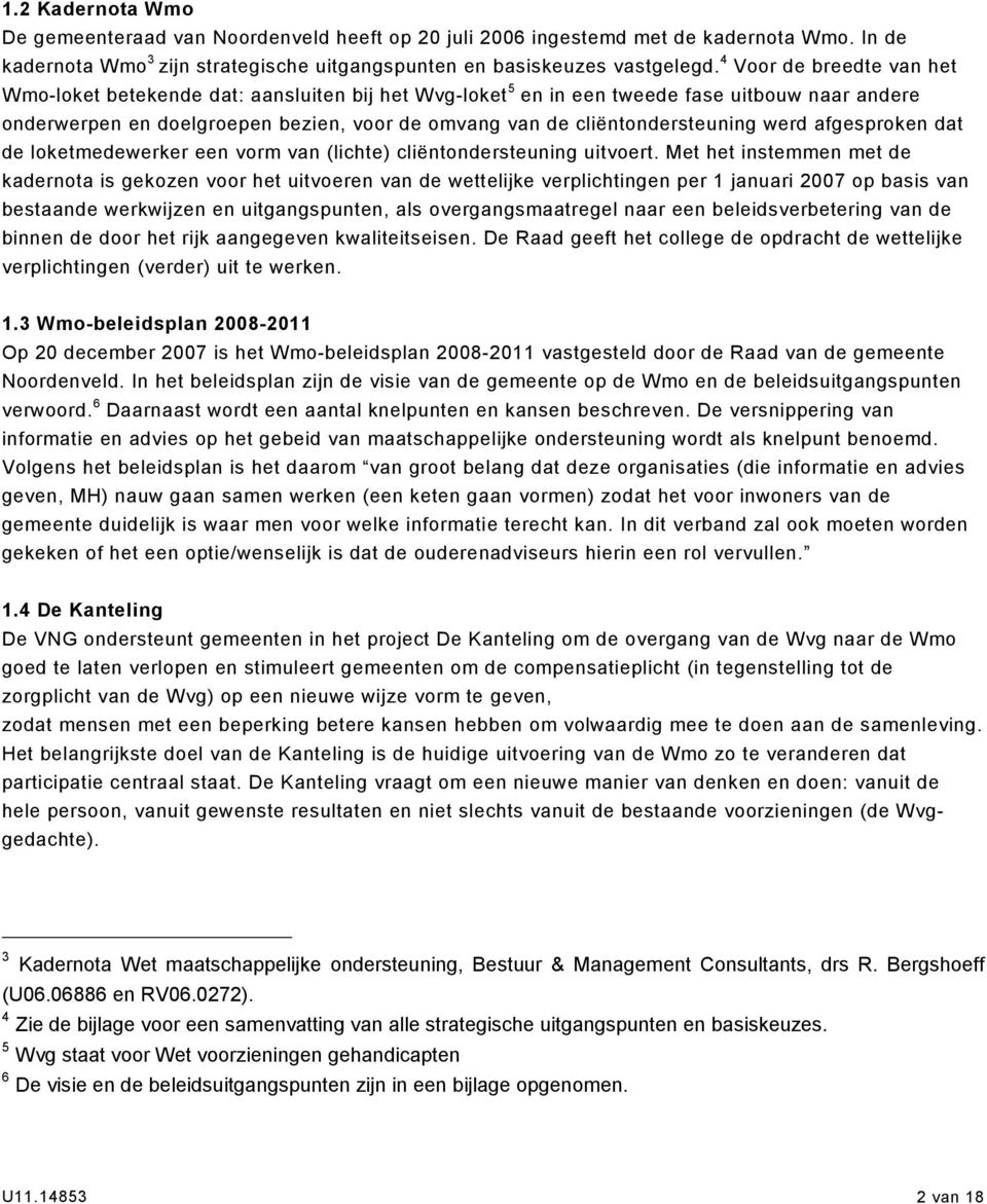 cliëntondersteuning werd afgesproken dat de loketmedewerker een vorm van (lichte) cliëntondersteuning uitvoert.