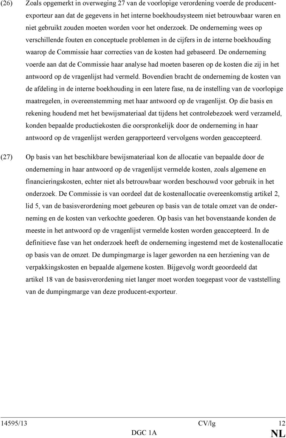 De onderneming wees op verschillende fouten en conceptuele problemen in de cijfers in de interne boekhouding waarop de Commissie haar correcties van de kosten had gebaseerd.