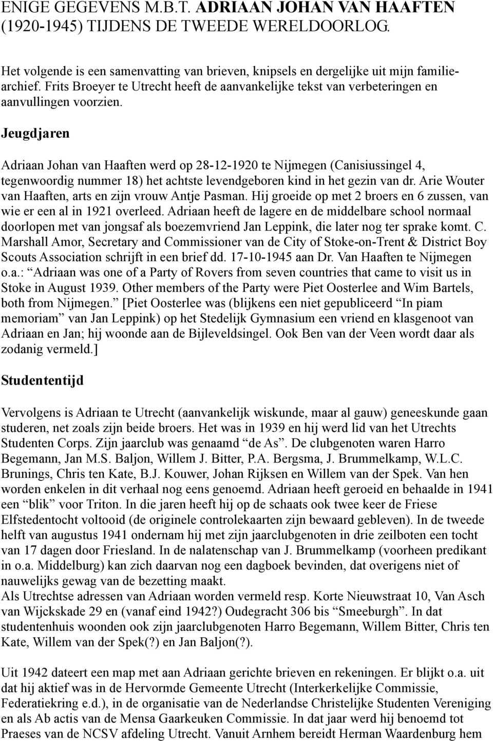 Jeugdjaren Adriaan Johan van Haaften werd op 28-12-1920 te Nijmegen (Canisiussingel 4, tegenwoordig nummer 18) het achtste levendgeboren kind in het gezin van dr.