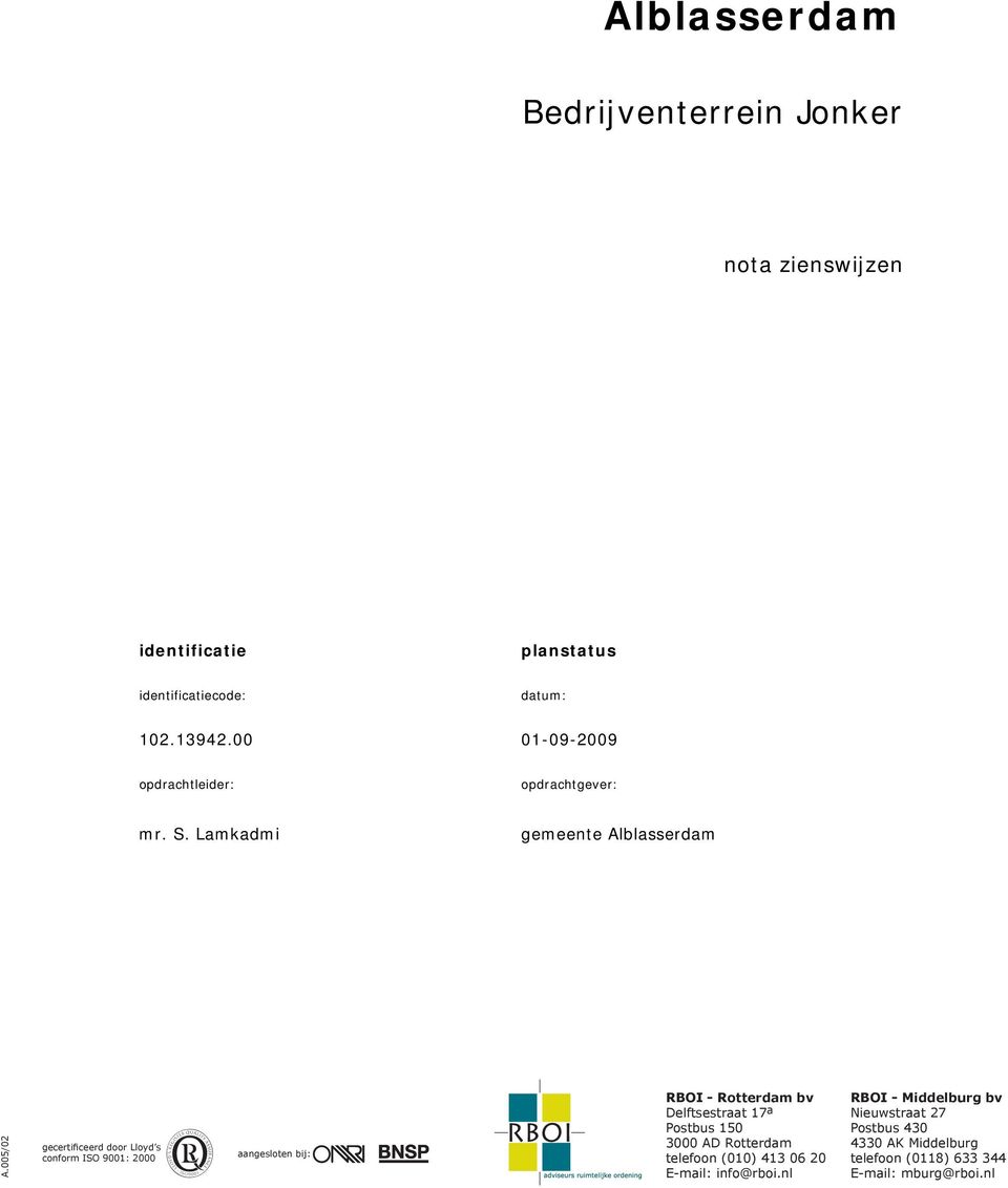 005/02 gecertificeerd door Lloyd s conform ISO 9001: 2000 aangesloten bij: RBOI - Rotterdam bv Delftsestraat 17 a Postbus 150