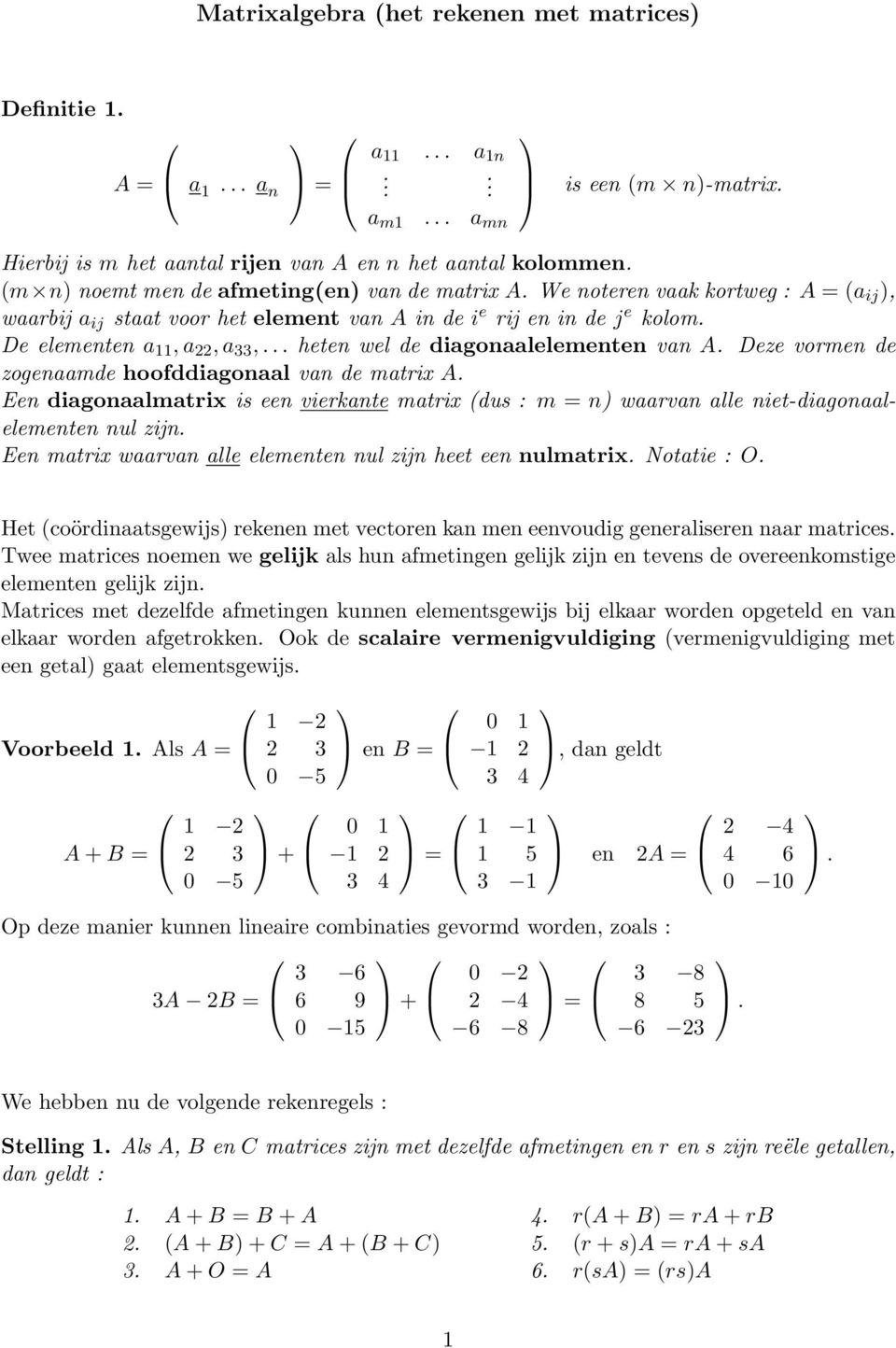 diagonaalmatrix is e vierkante matrix (dus : m n waarvan alle niet-diagonaalelemt nul zijn E matrix waarvan alle elemt nul zijn heet e nulmatrix Notatie : O Het (coördinaatsgewijs rek met vector kan