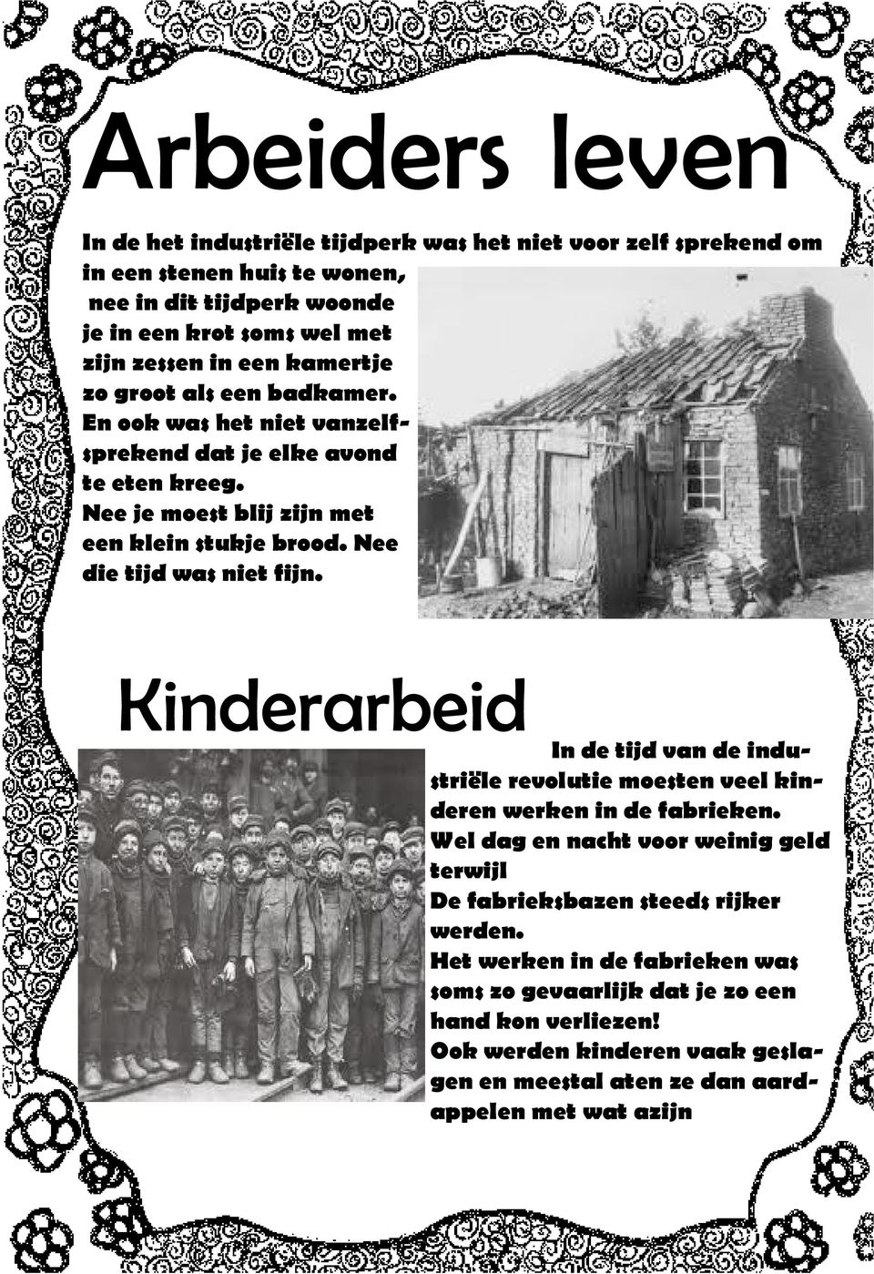 Nee die tijd was niet fijn. Kinderarbeid In de tijd van de industriële revolutie moesten veel kinderen werken in de fabrieken.