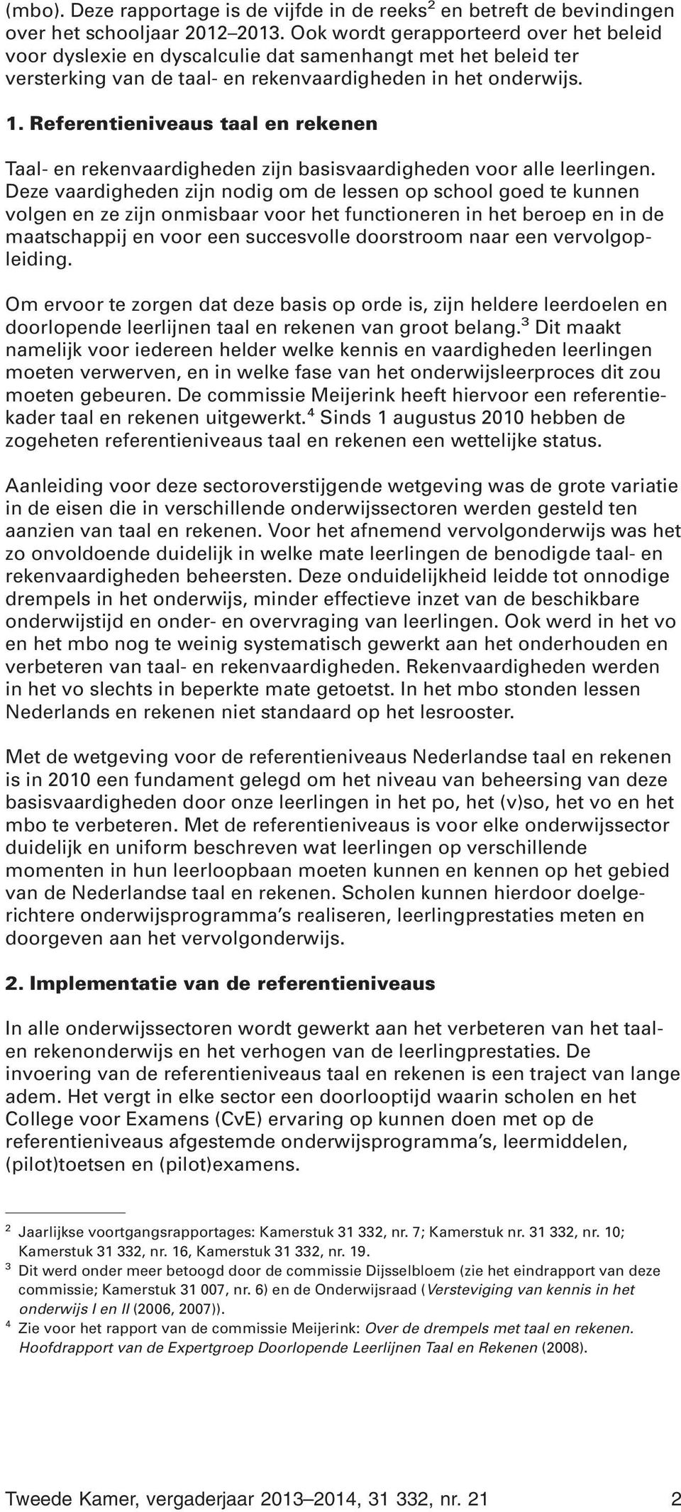 Referentieniveaus taal en rekenen Taal- en rekenvaardigheden zijn basisvaardigheden voor alle leerlingen.