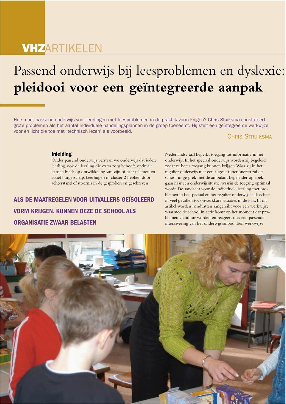 CHRIS STRUIKSMA Inleiding Onder passend onderwijs verstaan we onderwijs dat iedere leerling, ook de leerling die extra zorg behoeft, optimale kansen biedt op ontwikkeling van zijn of haar talenten en