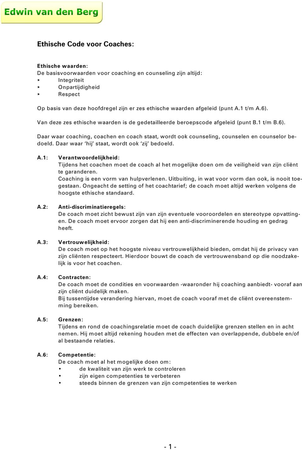 Daar waar hij staat, wordt ook zij bedoeld. A.1: A.2: A.3: Verantwoordelijkheid: Tijdens het coachen moet de coach al het mogelijke doen om de veiligheid van zijn cliënt te garanderen.