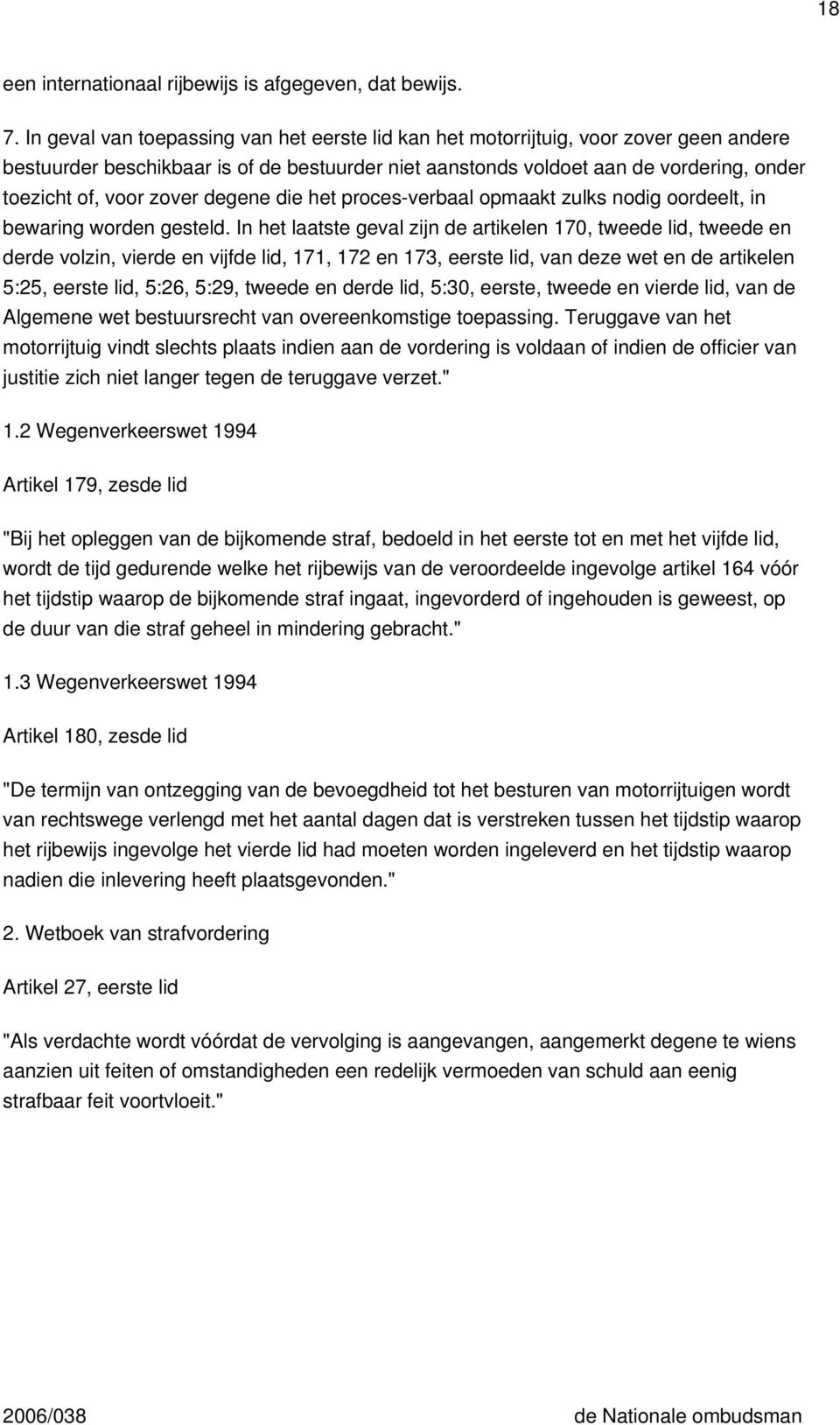 zover degene die het proces-verbaal opmaakt zulks nodig oordeelt, in bewaring worden gesteld.