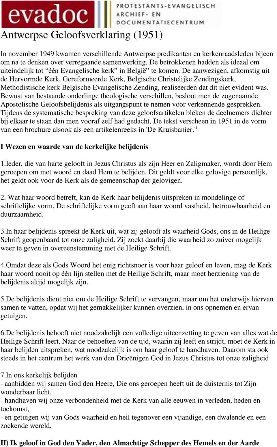 De aanwezigen, afkomstig uit de Hervormde Kerk, Gereformeerde Kerk, Belgische Christelijke Zendingskerk, Methodistische kerk Belgische Evangelische Zending, realiseerden dat dit niet evident was.