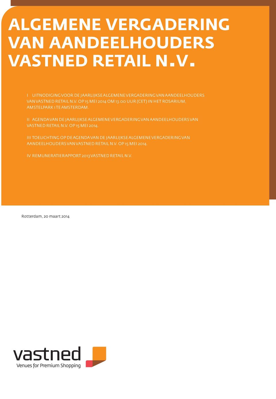 II AGENDA VAN DE JAARLIJKSE ALGEMENE VERGADERING VAN AANDEELHOUDERS VAN VASTNED RETAIL N.V. OP 15 MEI 2014.