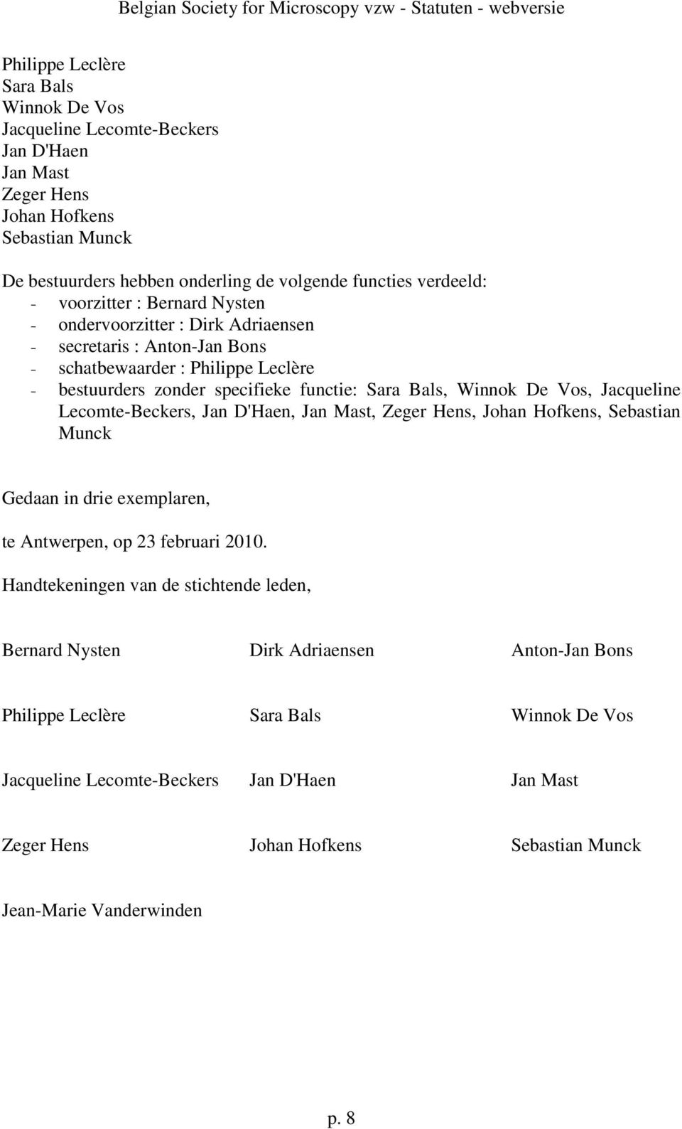 Jacqueline Lecomte-Beckers, Jan D'Haen, Jan Mast, Zeger Hens, Johan Hofkens, Sebastian Munck Gedaan in drie exemplaren, te Antwerpen, op 23 februari 2010.