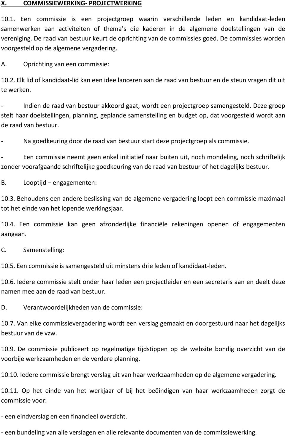 De raad van bestuur keurt de oprichting van de commissies goed. De commissies worden voorgesteld op de algemene vergadering. A. Oprichting van een commissie: 10.2.