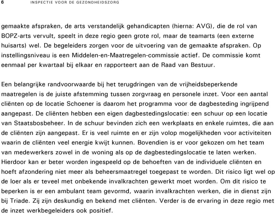 De commissie komt eenmaal per kwartaal bij elkaar en rapporteert aan de Raad van Bestuur.