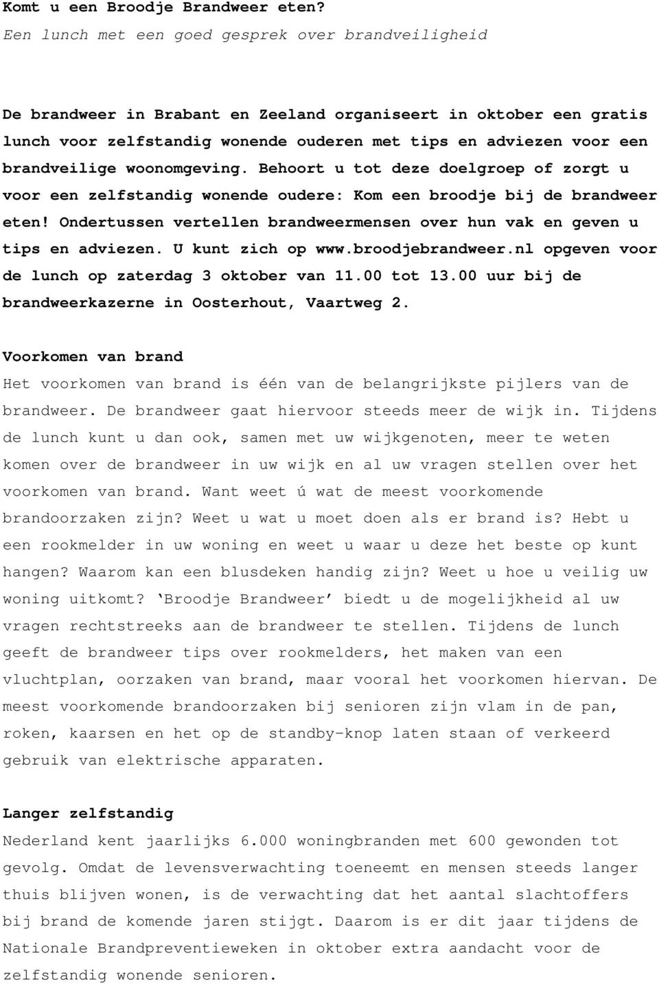 brandveilige woonomgeving. Behoort u tot deze doelgroep of zorgt u voor een zelfstandig wonende oudere: Kom een broodje bij de brandweer eten!