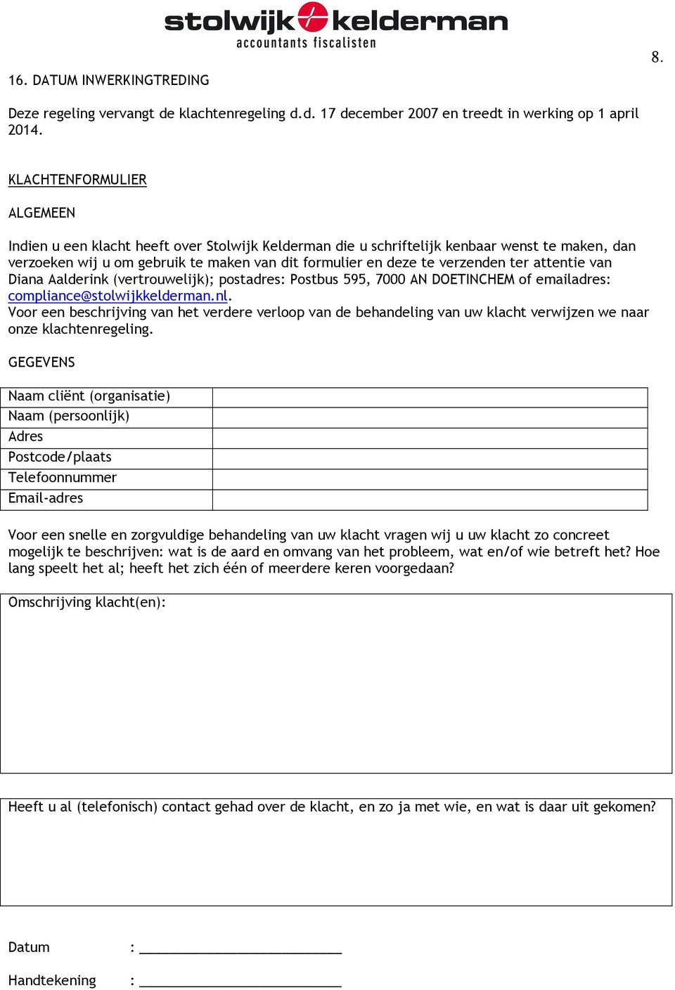 ter attentie van Diana Aalderink (vertrouwelijk); postadres: Postbus 595, 7000 AN DOETINCHEM of emailadres: compliance@stolwijkkelderman.nl.