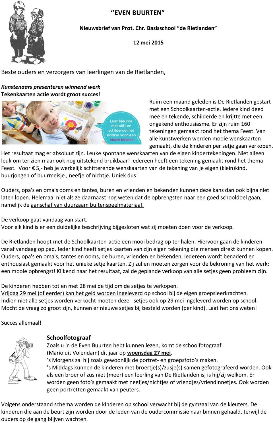 Ruim een maand geleden is De Rietlanden gestart met een Schoolkaarten-actie. Iedere kind deed mee en tekende, schilderde en krijtte met een ongekend enthousiasme.