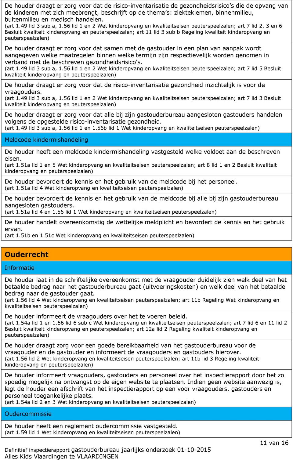 56 lid 1 en 2 Wet kinderopvang en kwaliteitseisen peuterspeelzalen; art 7 lid 2, 3 en 6 Besluit kwaliteit kinderopvang en peuterspeelzalen; art 11 lid 3 sub b Regeling kwaliteit kinderopvang en