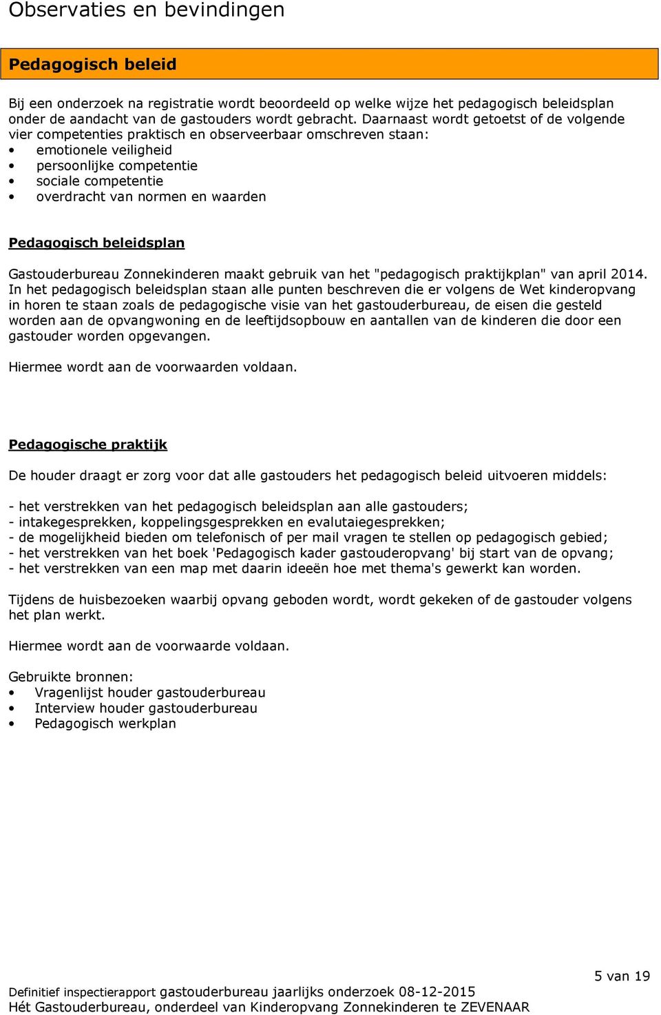 waarden Pedagogisch beleidsplan Gastouderbureau Zonnekinderen maakt gebruik van het "pedagogisch praktijkplan" van april 2014.
