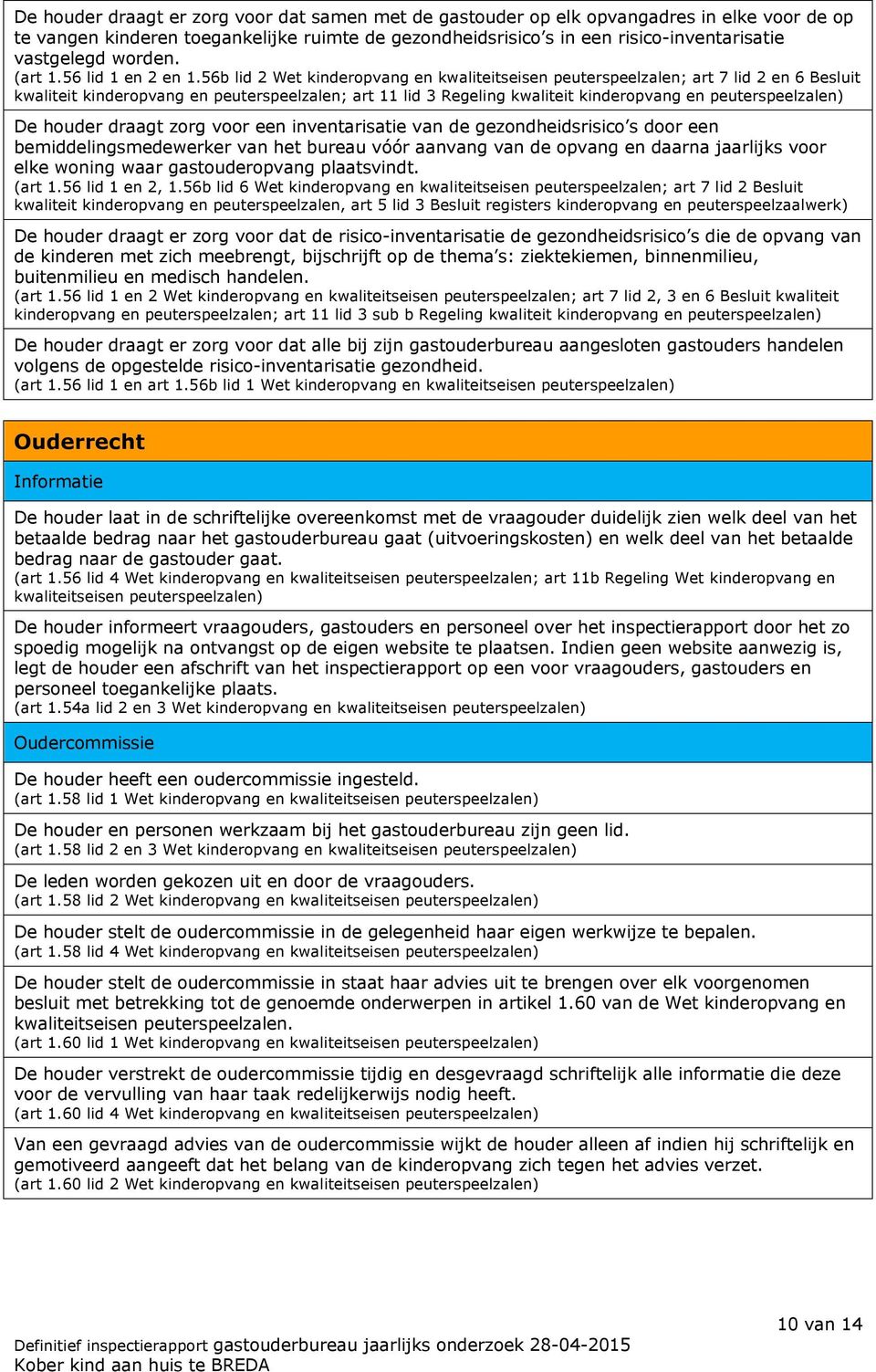 56b lid 2 Wet kinderopvang en kwaliteitseisen peuterspeelzalen; art 7 lid 2 en 6 Besluit kwaliteit kinderopvang en peuterspeelzalen; art 11 lid 3 Regeling kwaliteit kinderopvang en peuterspeelzalen)