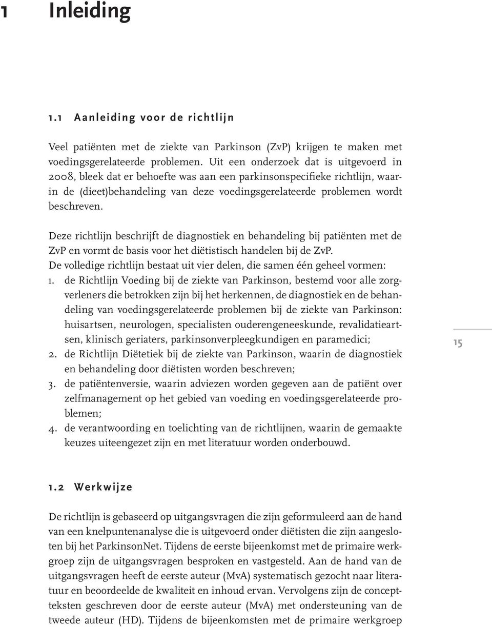 Deze richtlijn beschrijft de diagnostiek en behandeling bij patiënten met de ZvP en vormt de basis voor het diëtistisch handelen bij de ZvP.