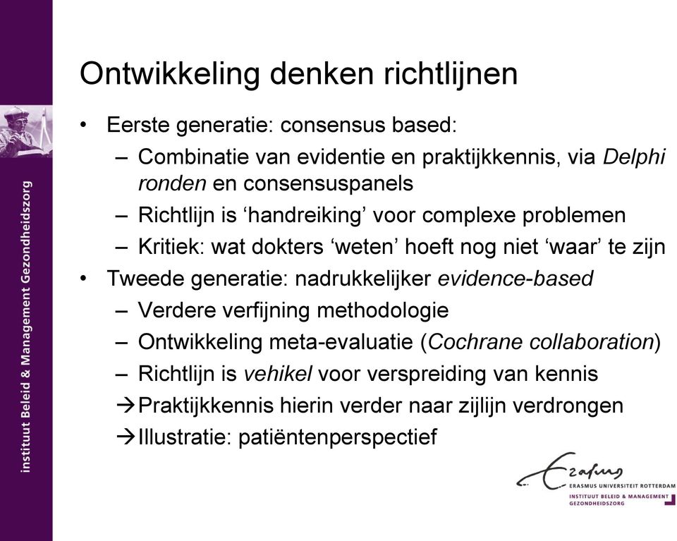 generatie: nadrukkelijker evidence-based Verdere verfijning methodologie Ontwikkeling meta-evaluatie (Cochrane collaboration)