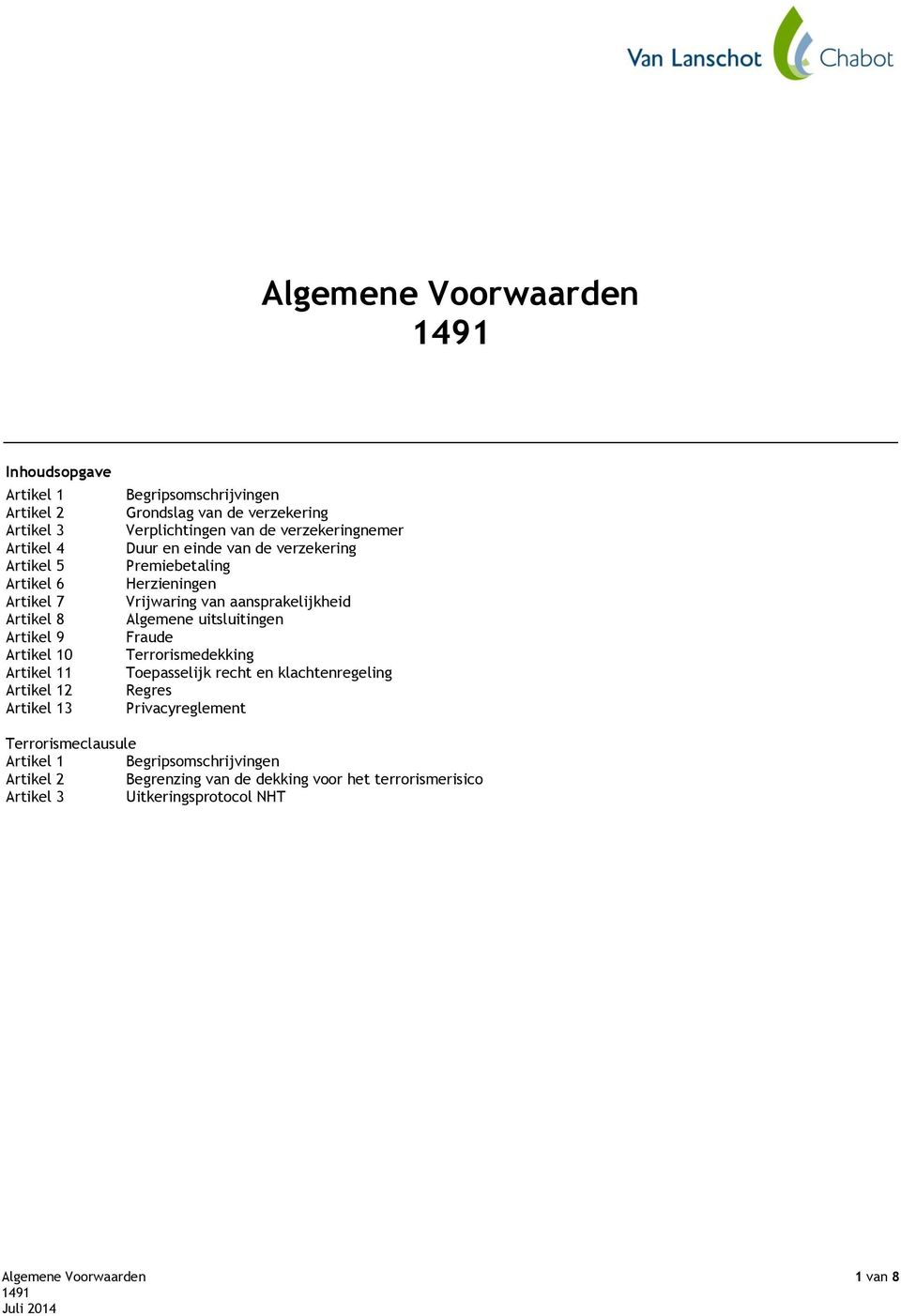 Herzieningen Vrijwaring van aansprakelijkheid Algemene uitsluitingen Fraude Terrorismedekking Toepasselijk recht en klachtenregeling Regres